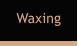 Waxing